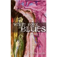 White Boyz Blues by Lincoln, Kenneth, 9781555916527
