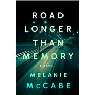 Road Longer Than Memory Literary fiction with the page-turning tension of a psychological mystery by McCabe, Melanie, 9781608096527
