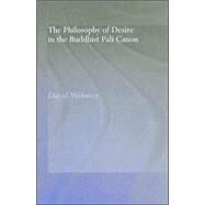 The Philosophy Of Desire In The Buddhist Pali Canon by Webster; David, 9780415346528