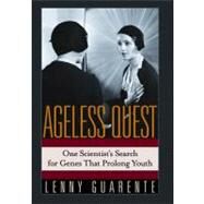 Ageless Quest One Scientist's Search for the Genes That Prolong Youth by Guarente, Leonard, 9780879696528