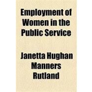 Employment of Women in the Public Service by Rutland, Janetta Hughan Manners, 9781154576528