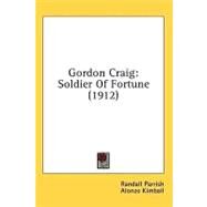 Gordon Craig : Soldier of Fortune (1912) by Parrish, Randall; Kimball, Alonzo, 9781436656528
