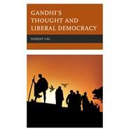 Gandhi's Thought and Liberal Democracy by Lal, Sanjay, 9781498586528