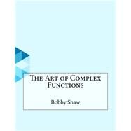 The Art of Complex Functions by Shaw, Bobby, 9781523846528