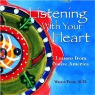 Listening With Your Heart: Lessons from Native America by Peate, Wayne F., 9781887896528