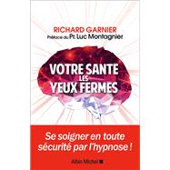 Votre sant les yeux ferms by Richard Garnier, 9782226436528