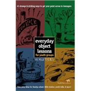 Everyday Object Lessons for Youth Groups : 45 Strange and Striking Ways to Get Your Point Across to Teenagers by Helen Musick and Duffy Robbins, 9780310226529