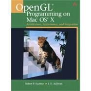 OpenGL Programming on Mac OS X : Architecture, Performance, and Integration by Kuehne, Robert P.; Sullivan, J. D., 9780321356529