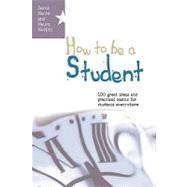 How to Be a Student : Great Ideas and Super Habits for Students Everywhere by Moore, Sarah; Murphy, Maura, 9780335216529