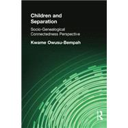 Children and Separation: Socio-Genealogical Connectedness Perspective by Owusu-Bempah; Kwame, 9780415646529