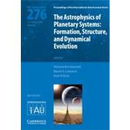The Astrophysics of Planetary Systems (IAU S276): Formation, Structure, and Dynamical Evolution by Edited by Alessandro Sozzetti , Mario G. Lattanzi , Alan P. Boss, 9780521196529