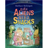 Even Aliens Need Snacks by McElligott, Matthew, 9780802736529
