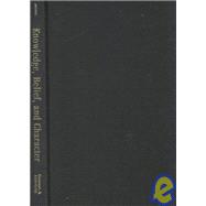 Knowledge, Belief, and Character Readings in Contemporary Virtue Epistemology by Axtell, Guy; Goldman, Alvin; Sosa, Ernest; Kornblith, Hilary; Greco, John; Dancy, Jonathan; Bonjour, Laurence; Zagrebsky, Linda; Driver, Julia; Montmarquet, James; Hookway, Chirstopher; Paul, Ricard; Axtell, Guy; Swank, Casey, 9780847696529