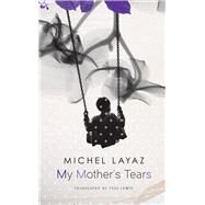 My Mother's Tears by Layaz, Michel; Lewis, Tess, 9780857426529