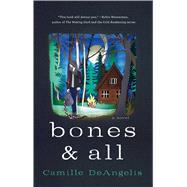 Bones & All A Novel by Deangelis, Camille, 9781250046529
