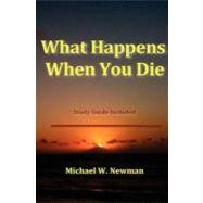What Happens When You Die by Newman, Michael W., 9781463756529