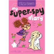 My Super-spy Diary by Gale, Emily; Dreidemy, Joelle, 9781481406529