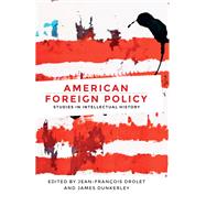 American Foreign Policy Studies in Intellectual History by Drolet, Jean-Francois; Dunkerley, James, 9781526116529
