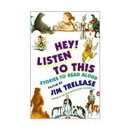 Hey! Listen to This Vol. 1 : Stories to Read Aloud by Trelease, Jim, 9780140146530