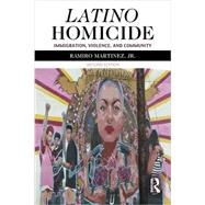 Latino Homicide: Immigration, Violence, and Community by Martinez, Jr.; Ramiro, 9780415536530