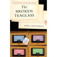 The Broken Teaglass A Novel by Arsenault, Emily, 9780553386530
