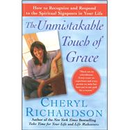 The Unmistakable Touch of Grace How to Recognize and Respond to the Spiritual Signposts in Your Life by Richardson, Cheryl, 9780743226530