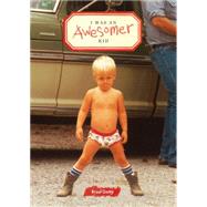 I Was an Awesomer Kid by Getty, Brad, 9781452136530