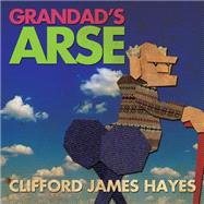 Grandad's Arse by Hayes, Clifford James, 9781502556530
