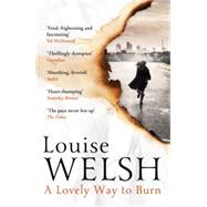A Lovely Way to Burn by Welsh, Louise, 9781848546530