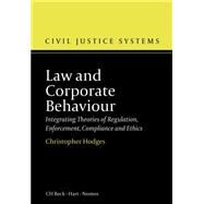Law and Corporate Behaviour Integrating Theories of Regulation, Enforcement, Compliance and Ethics by Hodges, Christopher, 9781849466530