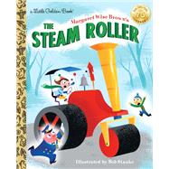 Margaret Wise Brown's The Steam Roller by WISE BROWN, MARGARETSTAAKE, BOB, 9780399556531