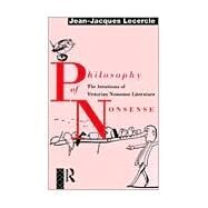 Philosophy of Nonsense: The Intuitions of Victorian Nonsense Literature by Lecercle,Jean-Jacques, 9780415076531