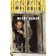 Bethlehem Beseiged : Stories of Hope in Times of Trouble by Raheb, Mitri, 9780800636531