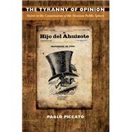 The Tyranny of Opinion by Piccato, Pablo, 9780822346531