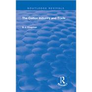 The Cotton Industry and Trade by Chapman, S. J., 9781138606531