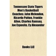 Tennessee State Tigers Men's Basketball Coaches : John Mclendon, Ricardo Patton, Frankie Allen, Charles Ramsey, Joe Esposito, Cy Alexander by , 9781157276531