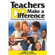 Teachers Do Make a Difference : The Teacher's Guide to Connecting with Students by Judith A. Deiro, 9781412906531