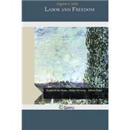 Labor and Freedom by Debs, Eugene V., 9781505516531