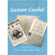 Letters of Gustave Courbet by Courbet, Gustave; Chu, Petra Ten-Doesschate, 9780226116532