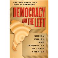 Democracy and the Left by Huber, Evelyne; Stephens, John D., 9780226356532