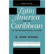 Latin America and the Caribbean in the International System by Atkins, G. Pope, 9780367316532