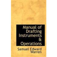 Manual of Drafting Instruments a Operations by Warren, Samuel Edward, 9780554666532