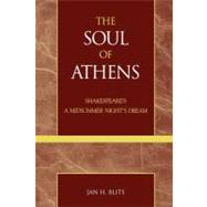 The Soul of Athens Shakespeare's 'A Midsummer Night's Dream' by Blits, Jan H., 9780739106532