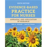 Evidence-Based Practice for Nurses: Appraisal and Application of Research by Schmidt, Nola A.; Brown, Janet M., 9781284296532