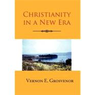 Christianity in a New Era by Grosvenor, Vernon, 9781465396532