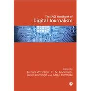 The Sage Handbook of Digital Journalism by Witschge, Tamara; Anderson, C. W.; Domingo, David; Hermida, Alfred, 9781473906532