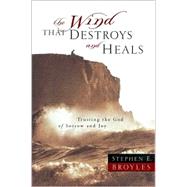 The Wind That Destroys and Heals Trusting the God of Sorrow and Joy by BROYLES, STEPHEN E., 9781578566532