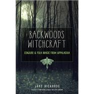 Backwoods Witchcraft by Richards, Jake; Casas, Starr, 9781578636532
