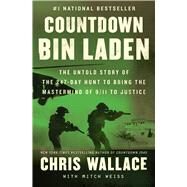 Countdown bin Laden The Untold Story of the 247-Day Hunt to Bring the Mastermind of 9/11 to Justice by Wallace, Chris; Weiss, Mitch, 9781982176532