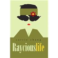 Raycious Life by Chang, Carrie, 9781984536532